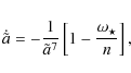 \begin{displaymath}
\dot{\tilde{a}}=- \frac{1}{\tilde{a}^7}\left[1 -\frac{\omega_\star}{n}\right],
\end{displaymath}