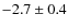 $-2.7\pm0.4$