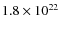 $1.8\times 10^{22}$