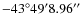 $-43^\circ 49' 8.96''$