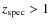 $z_{\rm spec}>1$
