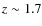 $z \sim 1.7$