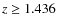 $z\ge 1.436$