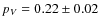 $p_{V}=0.22\pm 0.02$