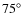 $75^\circ $