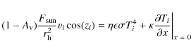 \begin{displaymath}
(1-A_{\rm v}) \frac{F_{\rm sun}}{r_{\rm h}^2} v_i \cos(z_i) ...
...4 +
\kappa \frac{\partial T_i}{\partial x}\bigg\vert _{x~=~0}
\end{displaymath}