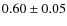 $0.60\pm0.05$