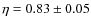 $\eta =0.83\pm 0.05$