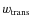 $w_{\rm trans}$