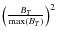 $\left( \frac{B_T}{{\rm max}(B_T)} \right)^2 $
