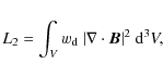 \begin{displaymath}L_2=\int_{V} w_{\rm d} ~ \vert\nabla \cdot \vec{B}\vert^2 ~ {\rm d}^3V,
\end{displaymath}