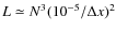 $L \simeq N^3 (10^{-5}/\Delta x)^2$
