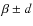 $\beta\pm d$