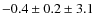 $-0.4\pm0.2\pm3.1$