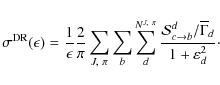 \begin{displaymath}
\sigma^{{\rm DR}}(\epsilon) = \frac{1}{\epsilon} \frac{2}{\p...
... \to b}^{d} / \overline\Gamma_{d}}{1+\varepsilon_{d}^{2}}\cdot
\end{displaymath}