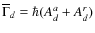 $\overline\Gamma_{d} = \hbar (A^{a}_{d}+A^{r}_{d})$