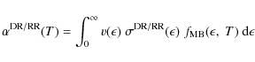 \begin{displaymath}
\alpha^{{\rm DR/RR}}(T) = \int_{0}^{\infty}
v(\epsilon)~\sig...
...m DR/RR}}(\epsilon)\;f_{{\rm MB}}(\epsilon,~T)~{\rm d}\epsilon
\end{displaymath}