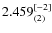 $2.459_{(2)}^{\rm [-2]}$