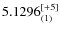 $5.1296_{(1)}^{\rm [+5]}$