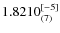 $1.8210_{(7)}^{\rm [-5]}$