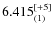 $6.415_{(1)}^{\rm [+5]}$