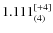 $1.111_{(4)}^{\rm [+4]}$