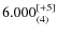 $6.000_{(4)}^{\rm [+5]}$