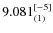 $9.081_{(1)}^{\rm [-5]}$