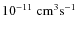 $10^{-11}\;{\rm cm}^{3} {\rm s}^{-1}$