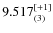 $9.517^{\rm [+1]}_{(3)}$