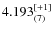 $4.193^{\rm [+1]}_{(7)}$
