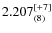 $2.207^{\rm [+7]}_{(8)}$