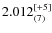 $2.012^{\rm [+5]}_{(7)}$