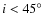 $i<45^\circ$