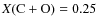 $X(\rm {C+O})=0.25$