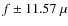 $f \pm 11.57~\mu$