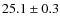 $25.1\pm0.3$
