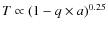 $T \propto (1-q \times a)^{0.25}$