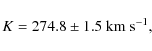 \begin{displaymath}K = 274.8\pm1.5\ {\rm km~ s}^{-1},
\end{displaymath}