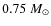 $0.75~M_\odot$