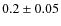 $0.2\pm 0.05$