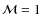 $\mathcal{M}=1$