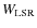 $W_{\rm LSR}$