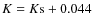 $K=K{\rm s}+0.044$