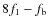 $8f_1-f_{\rm b}$