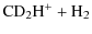 $\displaystyle \rm {CD}_2\rm {H}^+ + \rm {H}_2$