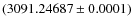 $(3091.24687 \pm 0.0001)$