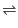 $\textstyle \rightleftharpoons$