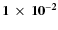 $\mathbf{1 \ensuremath{~\times~10^{-2}} }$
