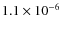 $1.1\times10^{-6}$